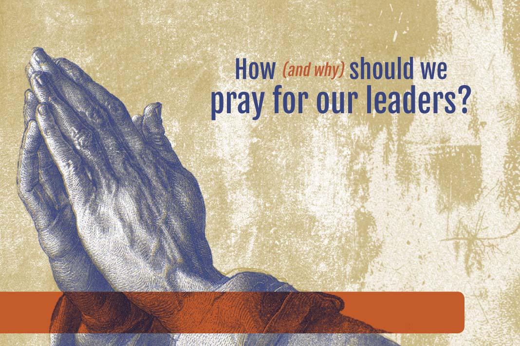 How and why should we pray for our leaders